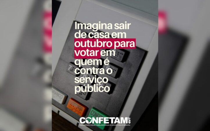 Confetam alerta: na hora de votar, escolha candidato que defenda o trabalhador