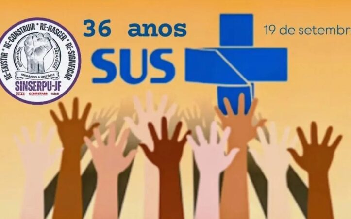 SINSERPU-JF celebra os 36 anos do SUS e alerta: Saúde é direito, não mercadoria