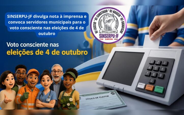 SINSERPU-JF divulga nota à imprensa e convoca população para o voto consciente
